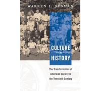Culture as History: The Transformation of American Society in the Twentieth Century
