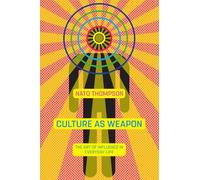 Culture as Weapon: The Art of Influence in Everyday Life