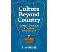 Culture Beyond Country : Strategies of Inclusion in the Global Iranian Diaspora