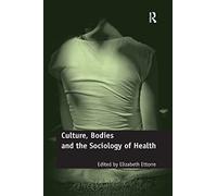 Culture, Bodies and the Sociology of Health