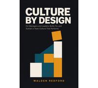 Culture by Design: For Managers and Leaders: Build, Fix, and Sustain a Team Culture That Performs