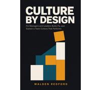 Culture by Design: For Managers and Leaders: Build, Fix, and Sustain a Team Culture That Performs