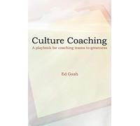 Culture Coaching: A playbook for coaching teams to greatness