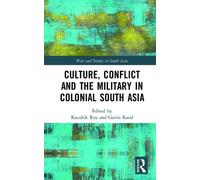 Culture, Conflict and the Military in Colonial South Asia