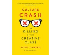 Culture Crash: The Killing of the Creative Class