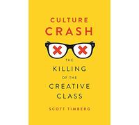 Culture Crash: The Killing of the Creative Class