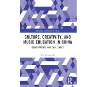 Culture, Creativity, and Music Education in China: Developments and Challenges (Education and Society in China)