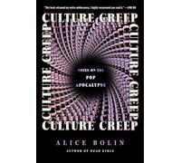 Culture Creep: Notes on the Pop Apocalypse - Sharp Cultural Criticism on Feminism, Social Media, and Cults