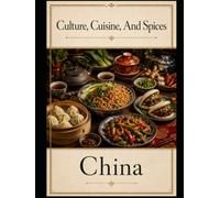 Culture, Cuisine, and Spices: China