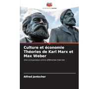 Culture et économie Théories de Karl Marx et Max Weber: Une comparaison entre différentes théories