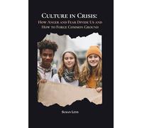 Culture in Crisis: How Anger and Fear Divide Us and How to Forge Common Ground (Personal Growth & Leadership Series)