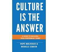 Culture Is The Answer: A Guide to Building High-Performing Teams