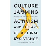 Culture Jamming: Activism and the Art of Cultural Resistance