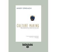 Culture Making: Recovering Our Creative Calling