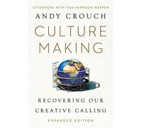 Culture Making: Recovering Our Creative Calling