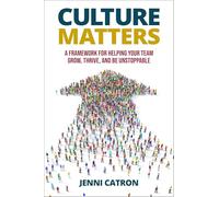 Culture Matters: A Framework for Helping Your Team Grow, Thrive, and Be Unstoppable.