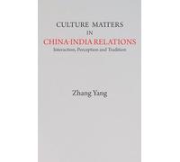 Culture Matters in China-India Relations: Interaction, Perception and Tradition