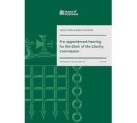 Culture, Media and Sport Committee 3rd Report. Pre-appointment hearing for the Chair of the Charity Commission Volume 1. Report (House of Commons Paper) HC 1340