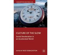 Culture of the Slow: Social Deceleration in an Accelerated World (Consumption and Public Life)