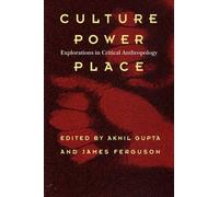 Culture, Power, Place: Explorations in Critical Anthropology