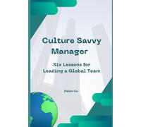 Culture Savvy Manager: Six Lessons for Leading a Global Team