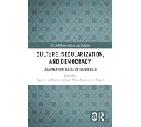 Culture, Secularization, and Democracy: Lessons from Alexis de Tocqueville (ICLARS Series on Law and Religion)