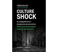 Culture Shock: An unstoppable force has changed how we work and live. Gallup's solution to the biggest leadership issue of our time.