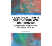 Culture Specific Items in Chinese to English Video Game Translation : Transmediality and Interactivity in the Localisation of a Wuxia RPG