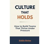 Culture That Holds: How to Build Teams That Thrive Under Pressure