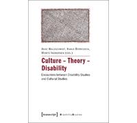 Culture - Theory - Disability : Encounters Between Disability Studies and Cultural Studies
