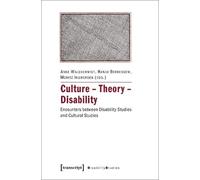Culture - Theory - Disability: Encounters between Disability Studies and Cultural Studies (Disability Studies. Body - Power - Difference): 10