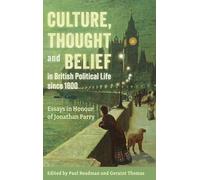 Culture, Thought and Belief in British Political Life since 1800: Essays in Honour of Jonathan Parry