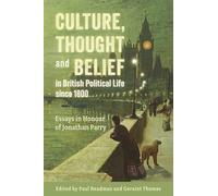 Culture, Thought and Belief in British Political Life since 1800: Essays in Honour of Jonathan Parry