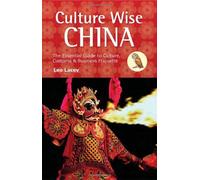 Culture Wise China: The Essential Guide to Culture, Customs & Business Etiquette