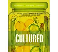Cultured : A Global Guide to Fermenting and Preserving Fruit, Vegetables, Dairy, and Grains, with over 150 recipes