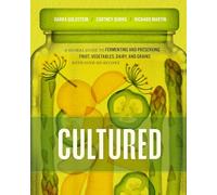 Cultured: A Global Guide to Fermenting and Preserving Fruit, Vegetables, Dairy, and Grains, with over 150 recipes (Preserved)