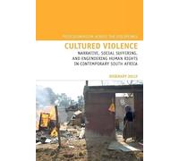 Cultured Violence: Narrative, Social Suffering, and Engendering Human Rights in Contemporary South Africa (Postcolonialism Across the Disciplines): 7