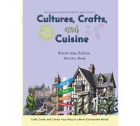 Cultures, Crafts & Cuisine: British Isles Edition: Activity Book