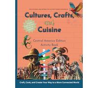 Cultures, Crafts & Cuisine: Central America Edition: Activity Book