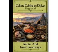 Cultures, Cuisine, And Spices: Arctic And Inuit Foodways