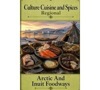 Cultures, Cuisine, And Spices: Arctic And Inuit Foodways