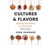 Cultures & Flavors - Around the World in 193 Dishes: Recipes and Facts for all Countries in the World