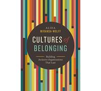 Cultures of Belonging: Building Inclusive Organizations that Last