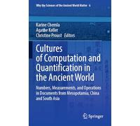 Cultures of Computation and Quantification in the Ancient World: Numbers, Measurements, and Operations in Documents from Mesopotamia, China and South ... the Sciences of the Ancient World Matter, 6)
