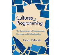 Cultures of Programming : The Development of Programming Concepts and Methodologies