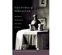 Cultures of Servitude: Modernity, Domesticity, and Class in India