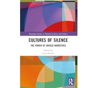 Cultures of Silence – The Power of Untold Narratives – Routledge Studies