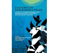 Cultures of Sustainable Peace: Conflict Transformation, Gender-Based Violence, Decolonial Praxes