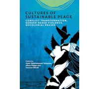 Cultures of Sustainable Peace: Conflict Transformation, Gender-Based Violence, Decolonial Praxes