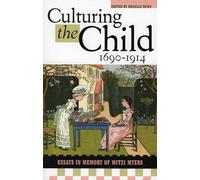 Culturing the Child, 1690-1914: Essays in Memory of Mitzi Myers